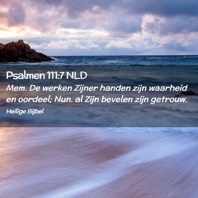 Picture 02 - Psalmen 111:7 NLD - Mem. De werken Zijner handen zijn waarheid en - Bible Verse Picture