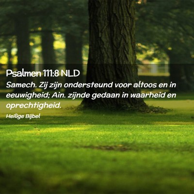 Picture 02 - Psalmen 111:8 NLD - Samech. Zij zijn ondersteund voor altoos en in - Bible Verse Picture