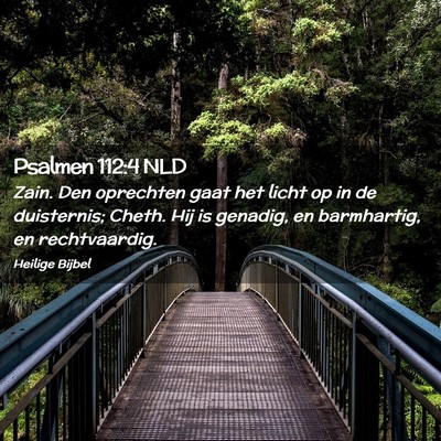 Picture 02 - Psalmen 112:4 NLD - Zain. Den oprechten gaat het licht op in de - Bible Verse Picture
