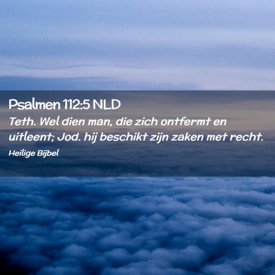 Picture 02 - Psalmen 112:5 NLD - Teth. Wel dien man, die zich ontfermt en - Bible Verse Picture