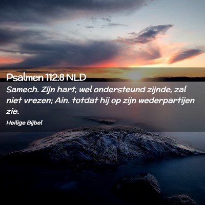 Picture 02 - Psalmen 112:8 NLD - Samech. Zijn hart, wel ondersteund zijnde, zal - Bible Verse Picture