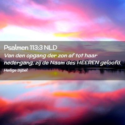 Picture 02 - Psalmen 113:3 NLD - Van den opgang der zon af tot haar nedergang, zij - Bible Verse Picture