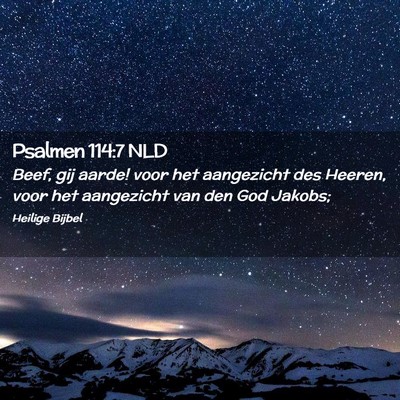 Picture 02 - Psalmen 114:7 NLD - Beef, gij aarde! voor het aangezicht des Heeren, - Bible Verse Picture