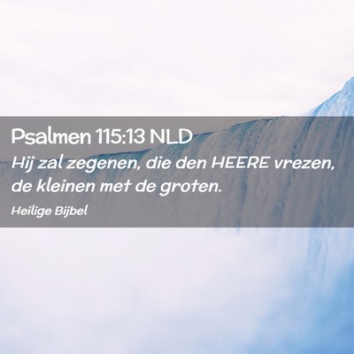 Picture 02 - Psalmen 115:13 NLD - Hij zal zegenen, die den HEERE vrezen, de kleinen - Bible Verse Picture