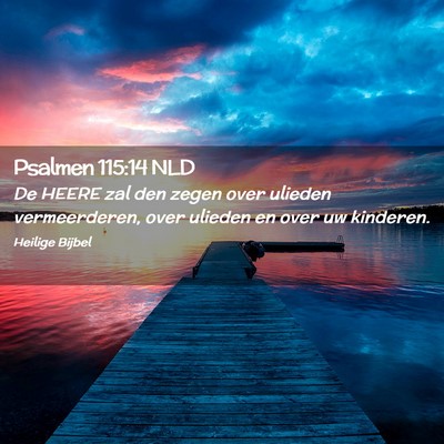 Picture 02 - Psalmen 115:14 NLD - De HEERE zal den zegen over ulieden vermeerderen, - Bible Verse Picture