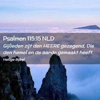 Picture 02 - Psalmen 115:15 NLD - Gijlieden zijt den HEERE gezegend, Die den hemel - Bible Verse Picture