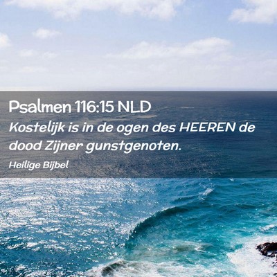 Picture 02 - Psalmen 116:15 NLD - Kostelijk is in de ogen des HEEREN de dood Zijner - Bible Verse Picture