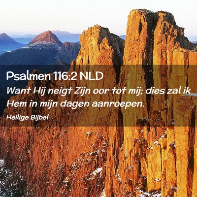 Picture 02 - Psalmen 116:2 NLD - Want Hij neigt Zijn oor tot mij; dies zal ik Hem - Bible Verse Picture