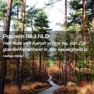 Picture 02 - Psalmen 118:3 NLD - Het huis van Aaron zegge nu, dat Zijn - Bible Verse Picture