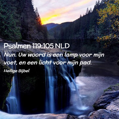 Picture 02 - Psalmen 119:105 NLD - Nun. Uw woord is een lamp voor mijn voet, en een - Bible Verse Picture