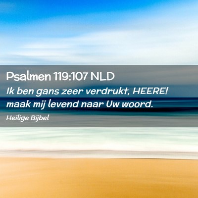 Picture 02 - Psalmen 119:107 NLD - Ik ben gans zeer verdrukt, HEERE! maak mij levend - Bible Verse Picture
