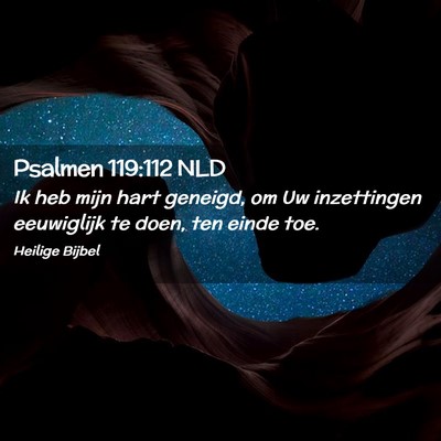 Picture 02 - Psalmen 119:112 NLD - Ik heb mijn hart geneigd, om Uw inzettingen - Bible Verse Picture