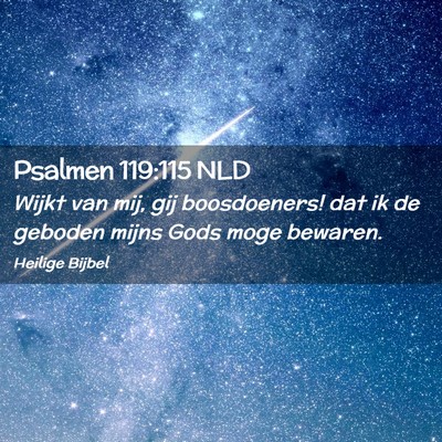 Picture 02 - Psalmen 119:115 NLD - Wijkt van mij, gij boosdoeners! dat ik de geboden - Bible Verse Picture