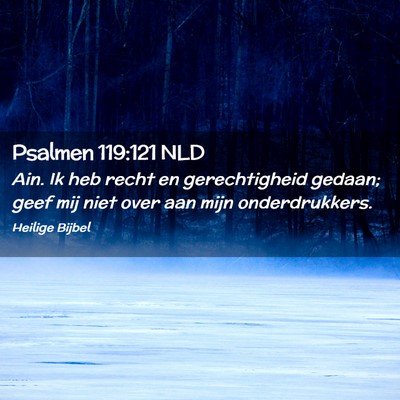 Picture 02 - Psalmen 119:121 NLD - Ain. Ik heb recht en gerechtigheid gedaan; geef - Bible Verse Picture