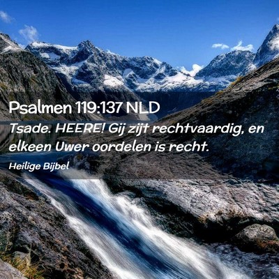 Picture 02 - Psalmen 119:137 NLD - Tsade. HEERE! Gij zijt rechtvaardig, en elkeen - Bible Verse Picture