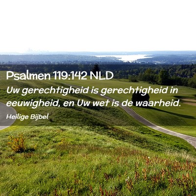 Picture 02 - Psalmen 119:142 NLD - Uw gerechtigheid is gerechtigheid in eeuwigheid, - Bible Verse Picture