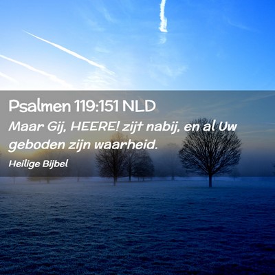 Picture 02 - Psalmen 119:151 NLD - Maar Gij, HEERE! zijt nabij, en al Uw geboden - Bible Verse Picture