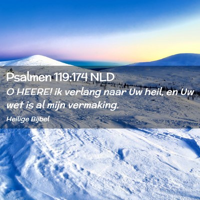 Picture 02 - Psalmen 119:174 NLD - O HEERE! ik verlang naar Uw heil, en Uw wet is al - Bible Verse Picture