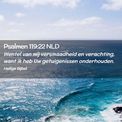 Picture 02 - Psalmen 119:22 NLD - Wentel van mij versmaadheid en verachting, want - Bible Verse Picture