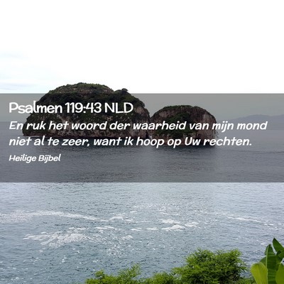 Picture 02 - Psalmen 119:43 NLD - En ruk het woord der waarheid van mijn mond niet - Bible Verse Picture
