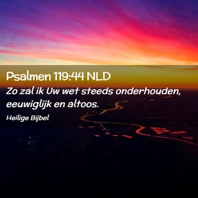 Picture 02 - Psalmen 119:44 NLD - Zo zal ik Uw wet steeds onderhouden, eeuwiglijk - Bible Verse Picture
