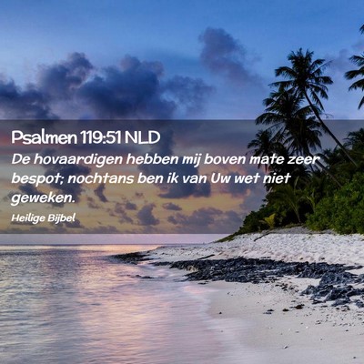 Picture 02 - Psalmen 119:51 NLD - De hovaardigen hebben mij boven mate zeer bespot; - Bible Verse Picture