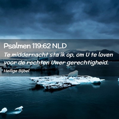 Picture 02 - Psalmen 119:62 NLD - Te middernacht sta ik op, om U te loven voor de - Bible Verse Picture