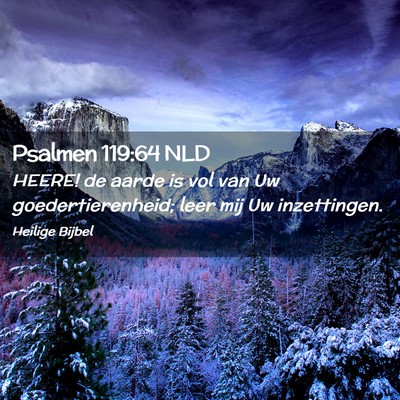 Picture 02 - Psalmen 119:64 NLD - HEERE! de aarde is vol van Uw goedertierenheid; - Bible Verse Picture