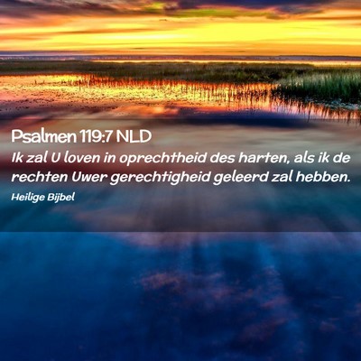 Picture 02 - Psalmen 119:7 NLD - Ik zal U loven in oprechtheid des harten, als ik - Bible Verse Picture