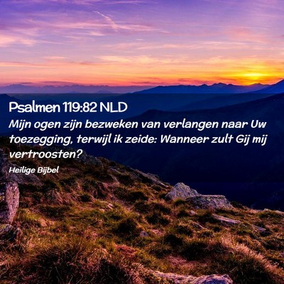 Picture 02 - Psalmen 119:82 NLD - Mijn ogen zijn bezweken van verlangen naar Uw - Bible Verse Picture