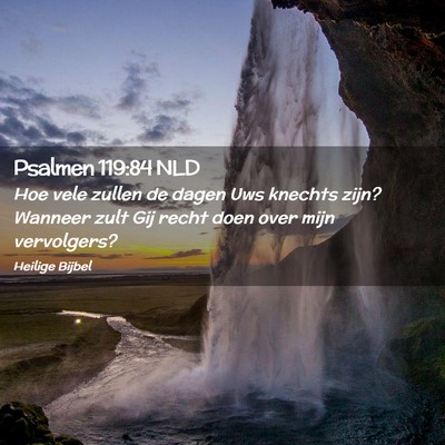 Picture 02 - Psalmen 119:84 NLD - Hoe vele zullen de dagen Uws knechts zijn? - Bible Verse Picture
