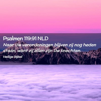 Picture 02 - Psalmen 119:91 NLD - Naar Uw verordeningen blijven zij nog heden - Bible Verse Picture
