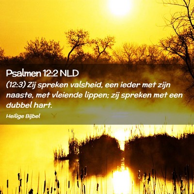 Picture 02 - Psalmen 12:2 NLD - (12:3) Zij spreken valsheid, een ieder met zijn - Bible Verse Picture