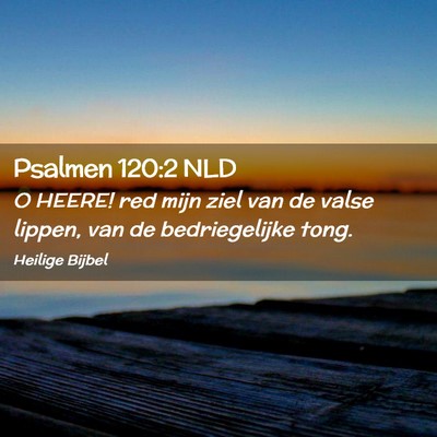 Picture 02 - Psalmen 120:2 NLD - O HEERE! red mijn ziel van de valse lippen, van - Bible Verse Picture
