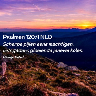 Picture 02 - Psalmen 120:4 NLD - Scherpe pijlen eens machtigen, mitsgaders - Bible Verse Picture