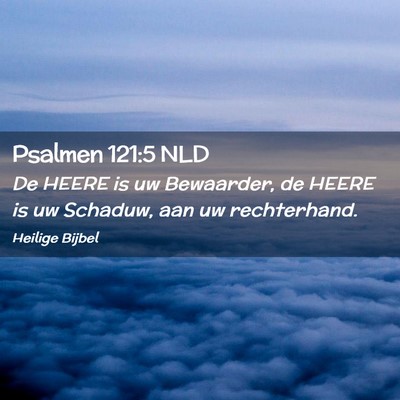 Picture 02 - Psalmen 121:5 NLD - De HEERE is uw Bewaarder, de HEERE is uw Schaduw, - Bible Verse Picture