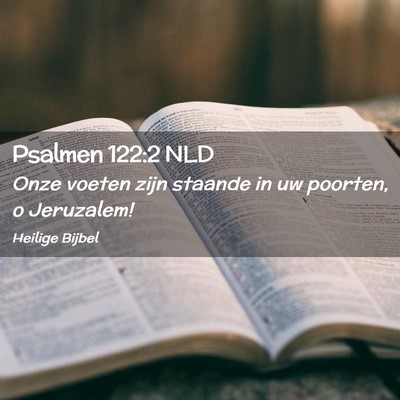 Picture 02 - Psalmen 122:2 NLD - Onze voeten zijn staande in uw poorten, o - Bible Verse Picture