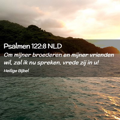 Picture 02 - Psalmen 122:8 NLD - Om mijner broederen en mijner vrienden wil, zal - Bible Verse Picture
