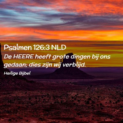 Picture 02 - Psalmen 126:3 NLD - De HEERE heeft grote dingen bij ons gedaan; dies - Bible Verse Picture