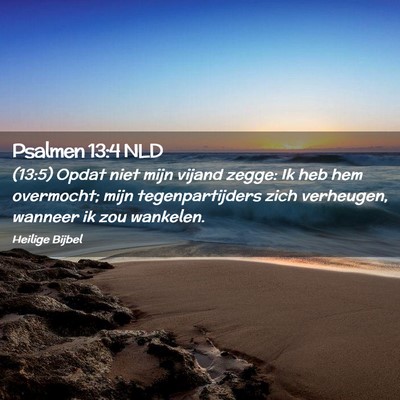Picture 02 - Psalmen 13:4 NLD - (13:5) Opdat niet mijn vijand zegge: Ik heb hem - Bible Verse Picture