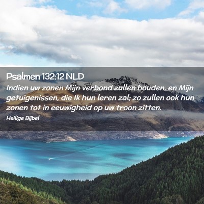 Picture 02 - Psalmen 132:12 NLD - Indien uw zonen Mijn verbond zullen houden, en - Bible Verse Picture