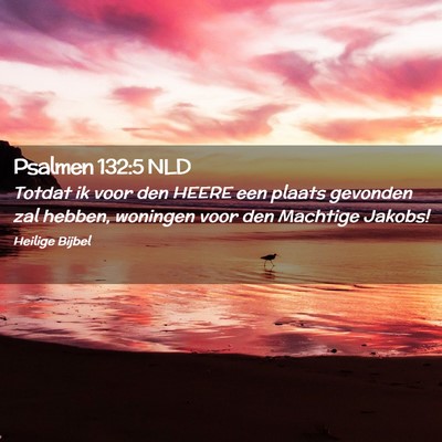 Picture 02 - Psalmen 132:5 NLD - Totdat ik voor den HEERE een plaats gevonden zal - Bible Verse Picture