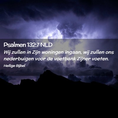 Picture 02 - Psalmen 132:7 NLD - Wij zullen in Zijn woningen ingaan, wij zullen - Bible Verse Picture