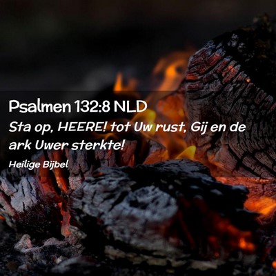 Picture 02 - Psalmen 132:8 NLD - Sta op, HEERE! tot Uw rust, Gij en de ark Uwer - Bible Verse Picture