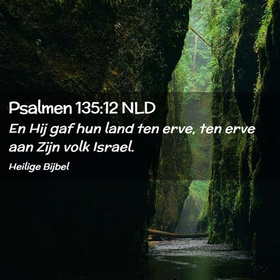 Picture 02 - Psalmen 135:12 NLD - En Hij gaf hun land ten erve, ten erve aan Zijn - Bible Verse Picture