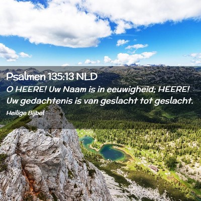 Picture 02 - Psalmen 135:13 NLD - O HEERE! Uw Naam is in eeuwigheid; HEERE! Uw - Bible Verse Picture