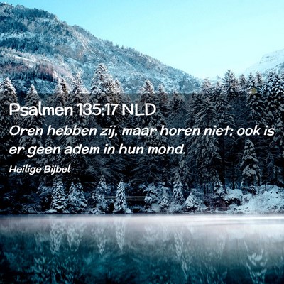 Picture 02 - Psalmen 135:17 NLD - Oren hebben zij, maar horen niet; ook is er geen - Bible Verse Picture
