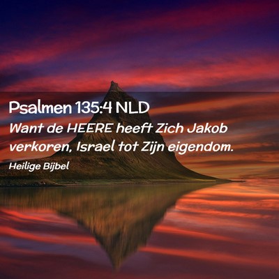 Picture 02 - Psalmen 135:4 NLD - Want de HEERE heeft Zich Jakob verkoren, Israel - Bible Verse Picture