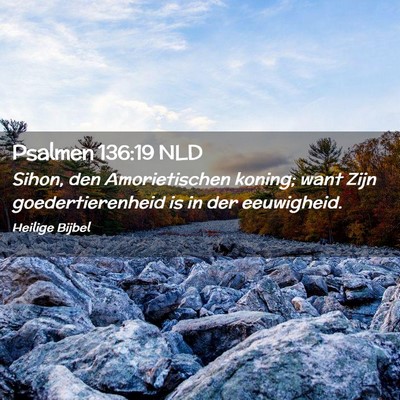 Picture 02 - Psalmen 136:19 NLD - Sihon, den Amorietischen koning; want Zijn - Bible Verse Picture