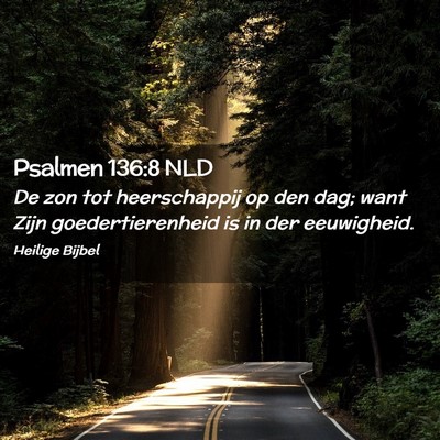 Picture 02 - Psalmen 136:8 NLD - De zon tot heerschappij op den dag; want Zijn - Bible Verse Picture